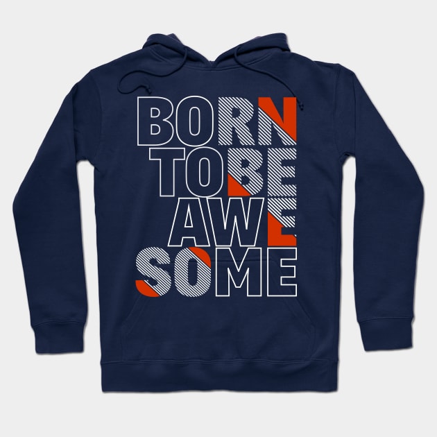 Born To Be Awesome Hoodie by BullBee